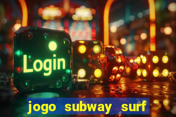 jogo subway surf ganhar dinheiro de verdade